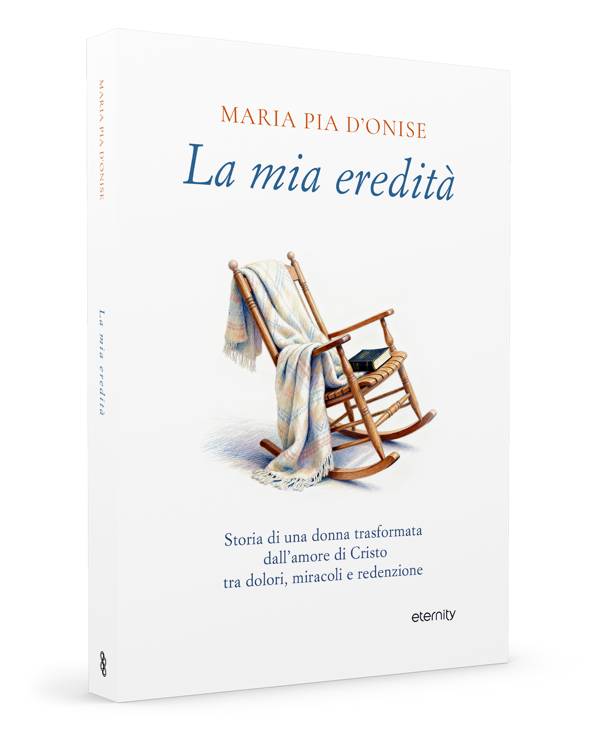 La mia eredità. Storia di una donna trasformata dall’amore di Cristo tra dolori, miracoli e redenzione