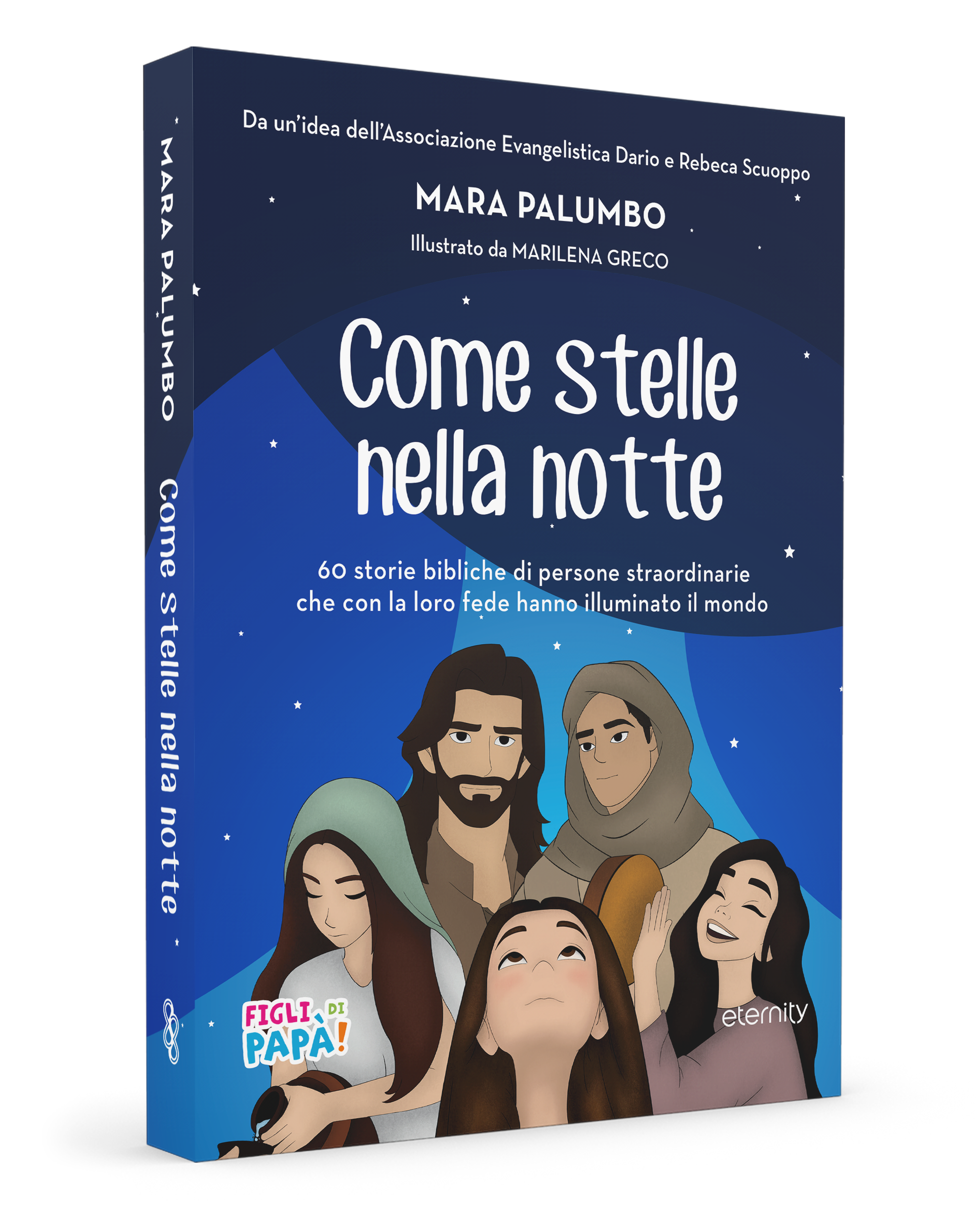 Come stelle nella notte. 60 storie bibliche di persone straordinarie che con la loro fede hanno illuminato il mondo