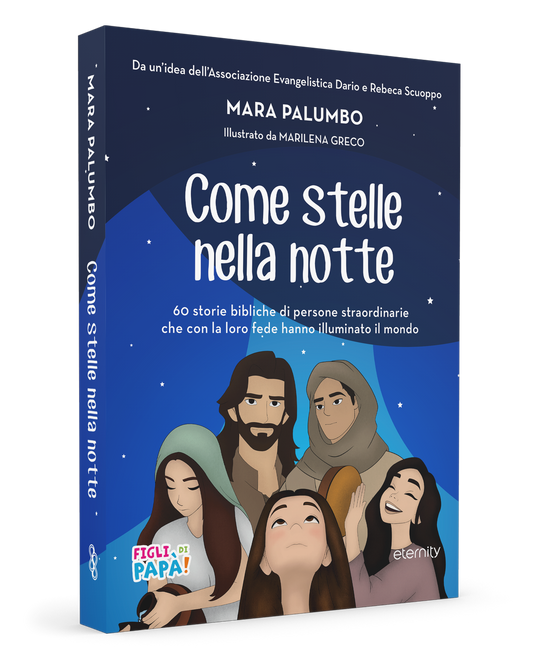 Come stelle nella notte. 60 storie bibliche di persone straordinarie che con la loro fede hanno illuminato il mondo