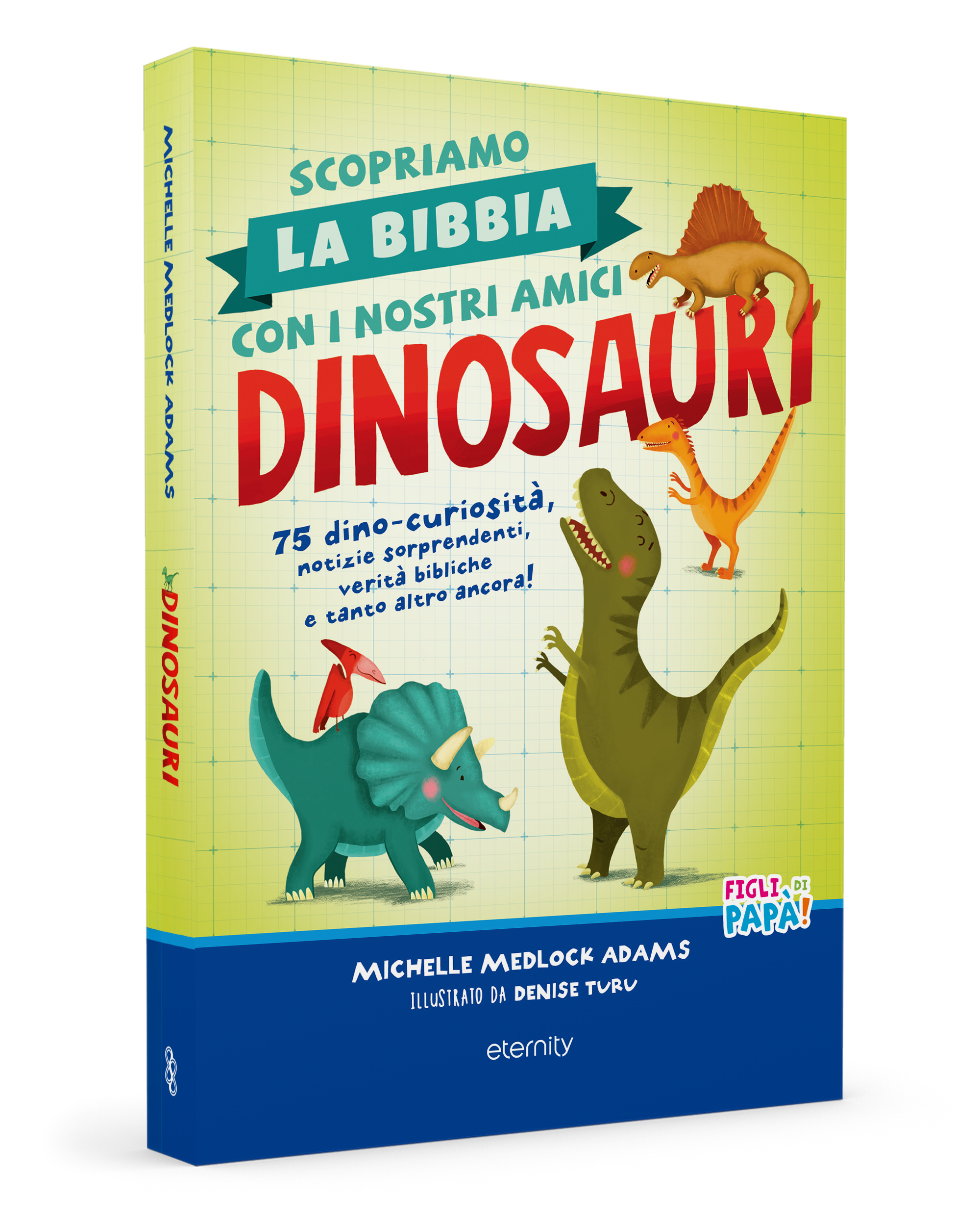 Scopriamo la Bibbia con i nostri amici dinosauri. 75 dino-curiosità, notizie sorprendenti, verità bibliche e tanto altro ancora!