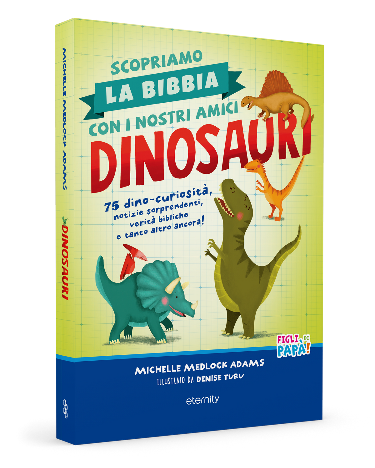 Scopriamo la Bibbia con i nostri amici dinosauri. 75 dino-curiosità, notizie sorprendenti, verità bibliche e tanto altro ancora!