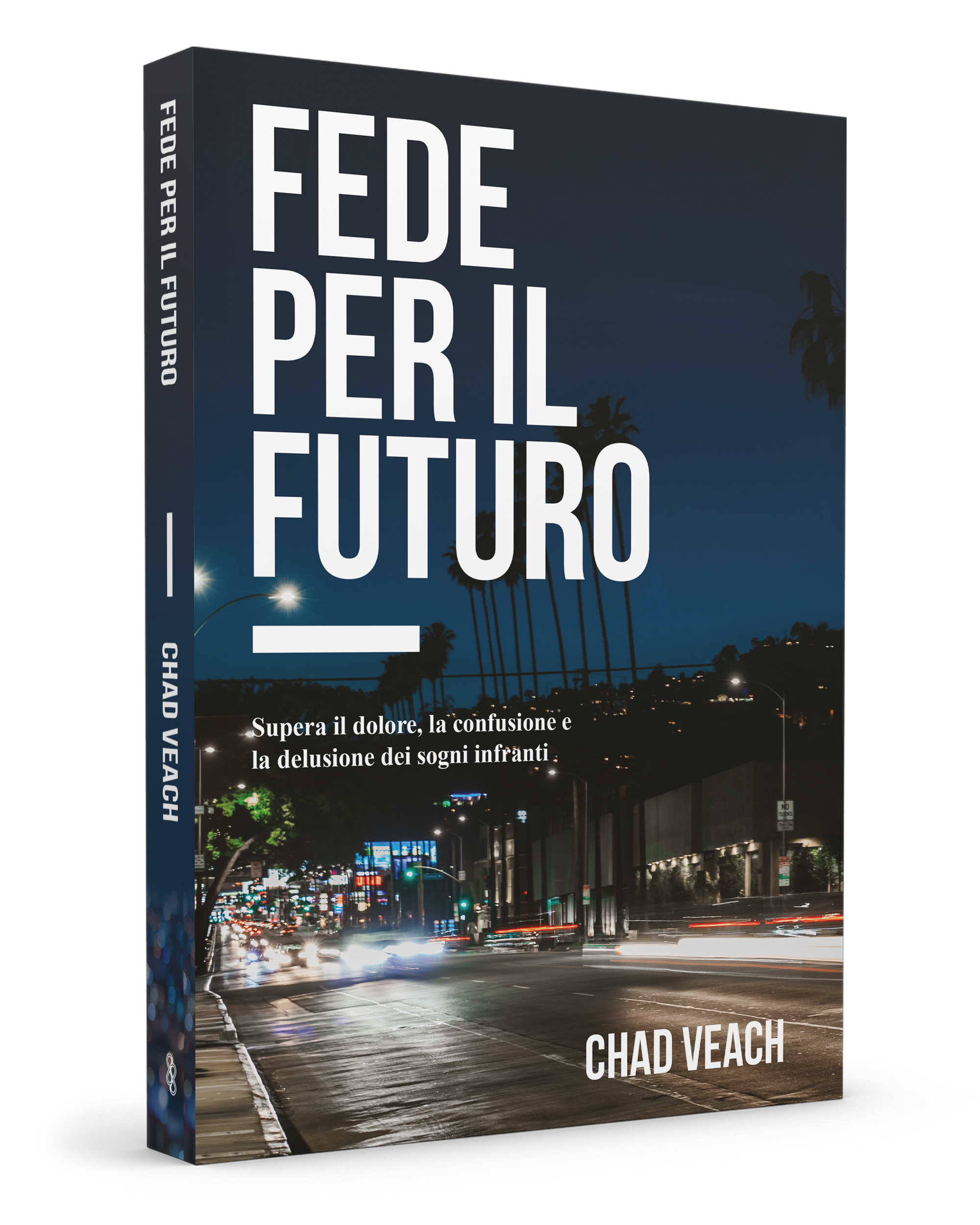 Fede per il futuro. Supera il dolore, la confusione e la delusione dei sogni infranti