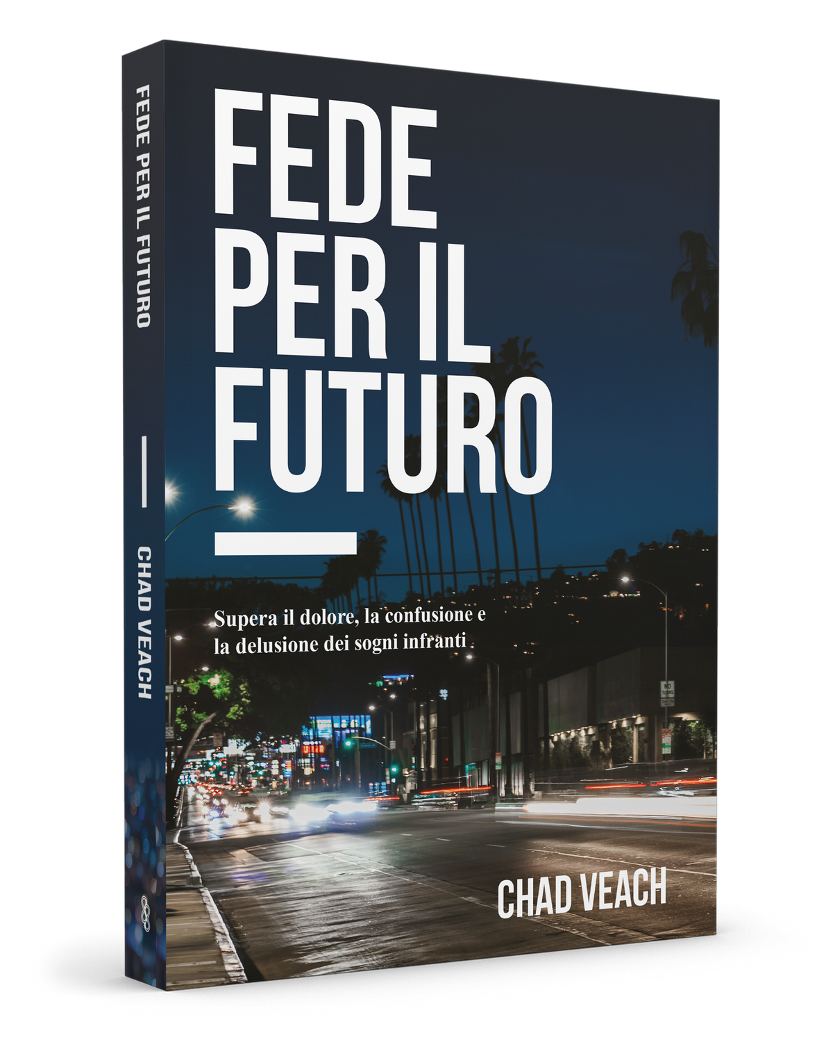Fede per il futuro. Supera il dolore, la confusione e la delusione dei sogni infranti