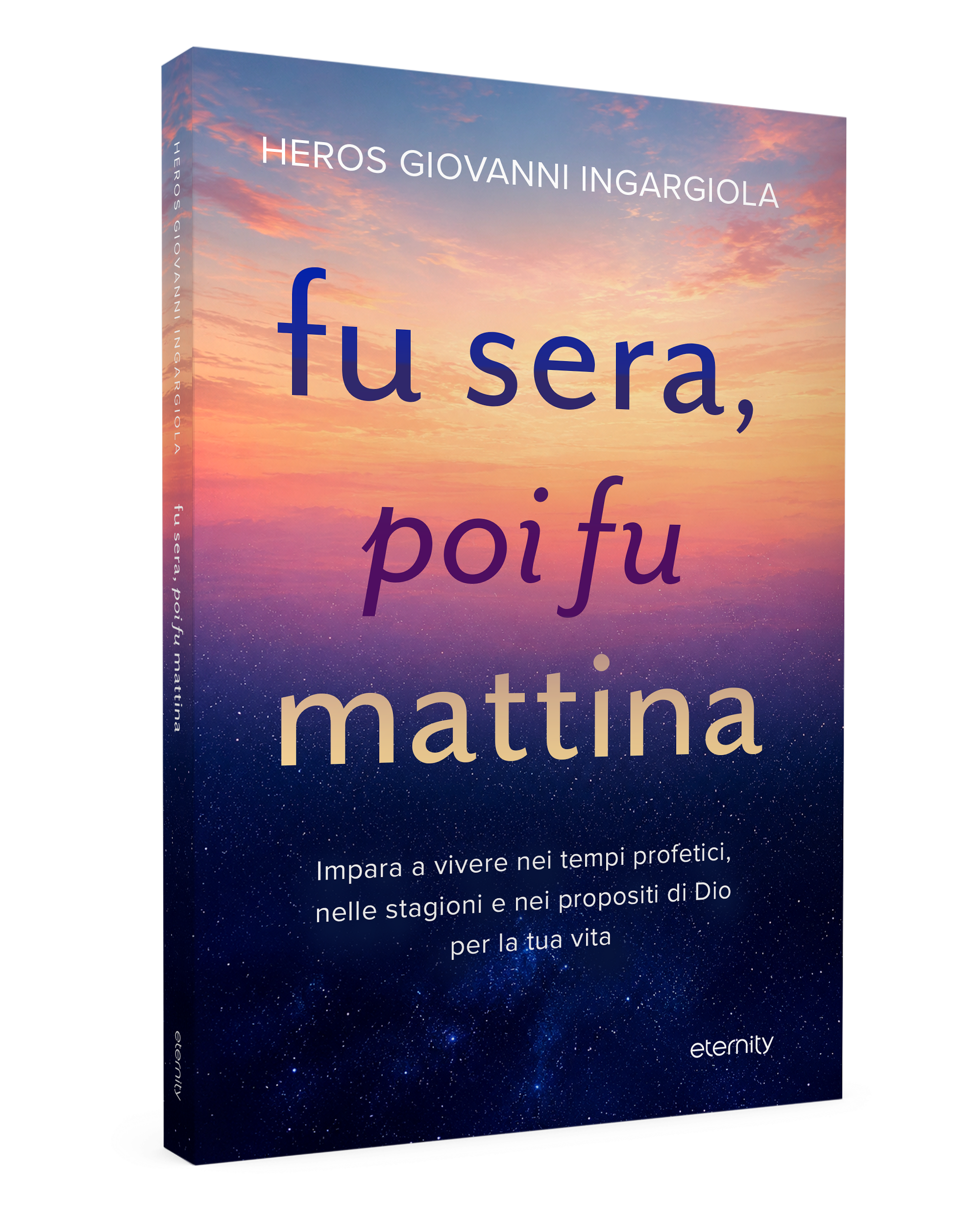 Fu sera, poi fu mattina di Heros Giovanni Ingargiola, Eternity Libri