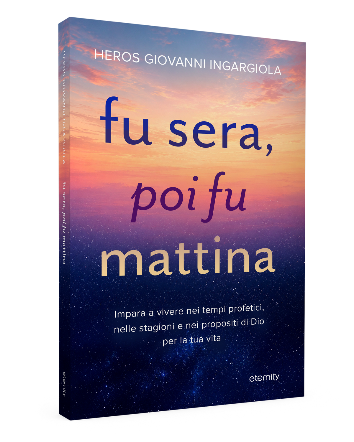 Fu sera, poi fu mattina di Heros Giovanni Ingargiola, Eternity Libri