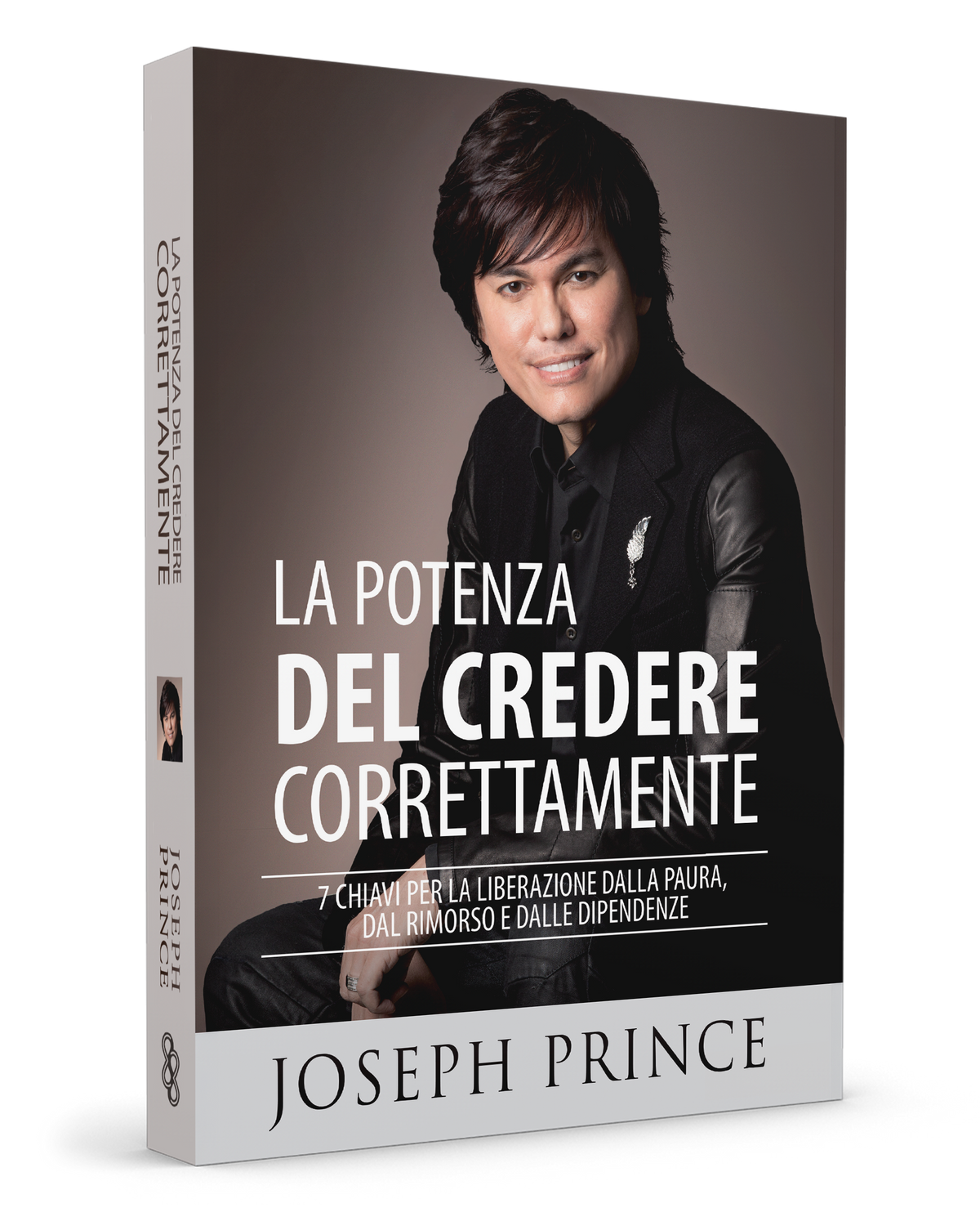 La potenza del credere correttamente. 7 chiavi per la liberazione dalla paura, dal rimorso e dalle dipendenze