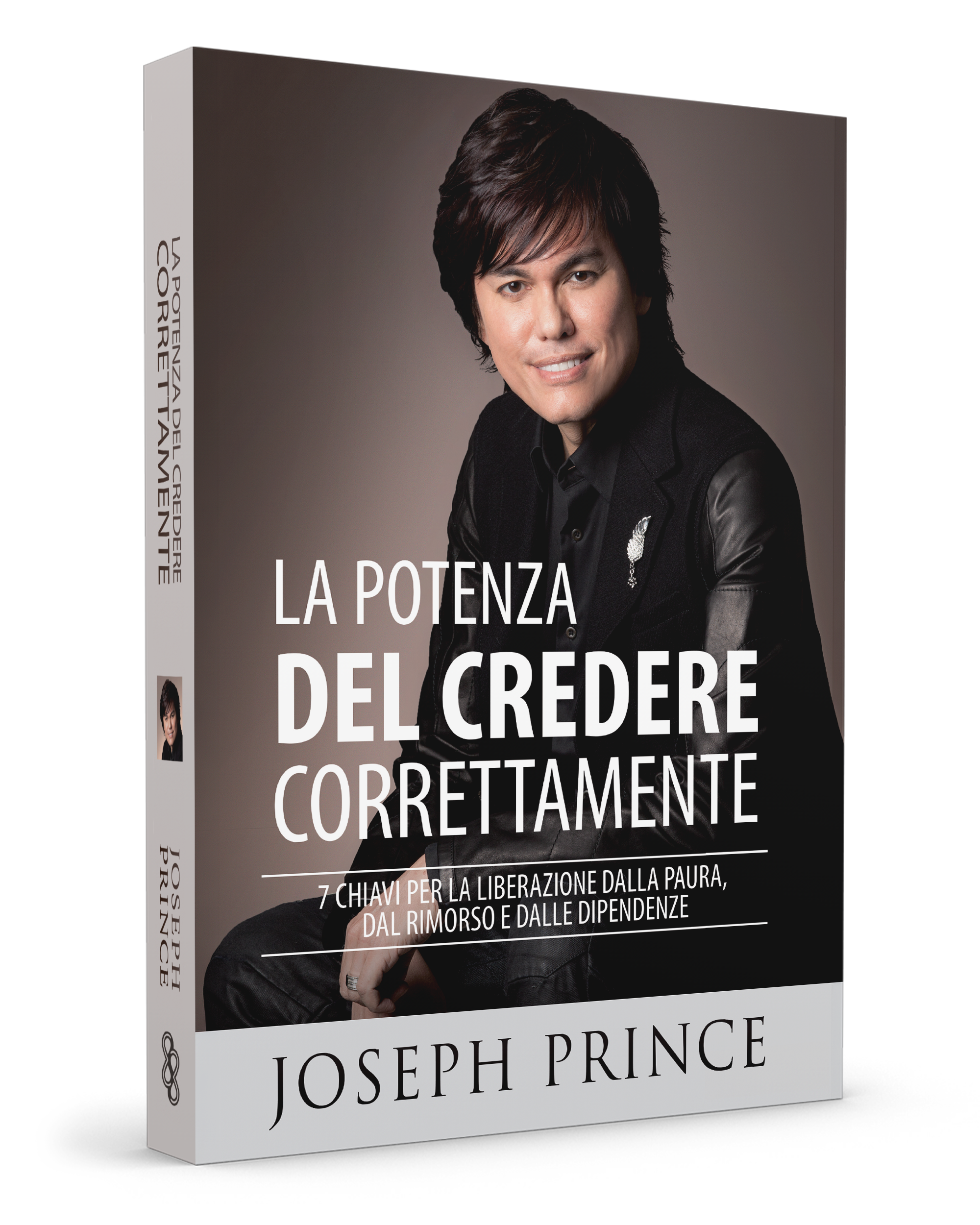 La potenza del credere correttamente. 7 chiavi per la liberazione dalla paura, dal rimorso e dalle dipendenze