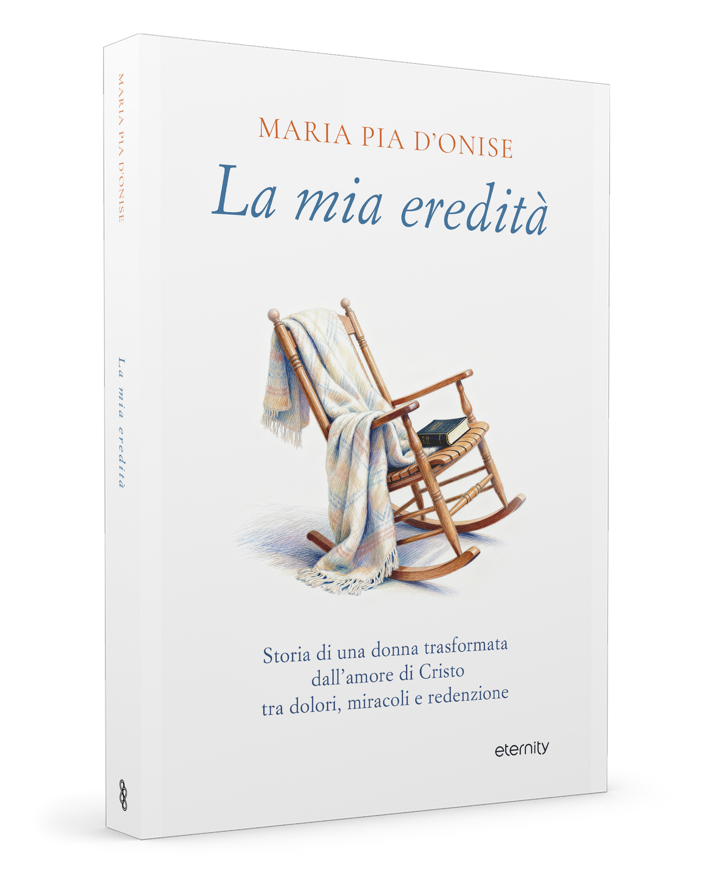 La mia eredità. Storia di una donna trasformata dall’amore di Cristo tra dolori, miracoli e redenzione