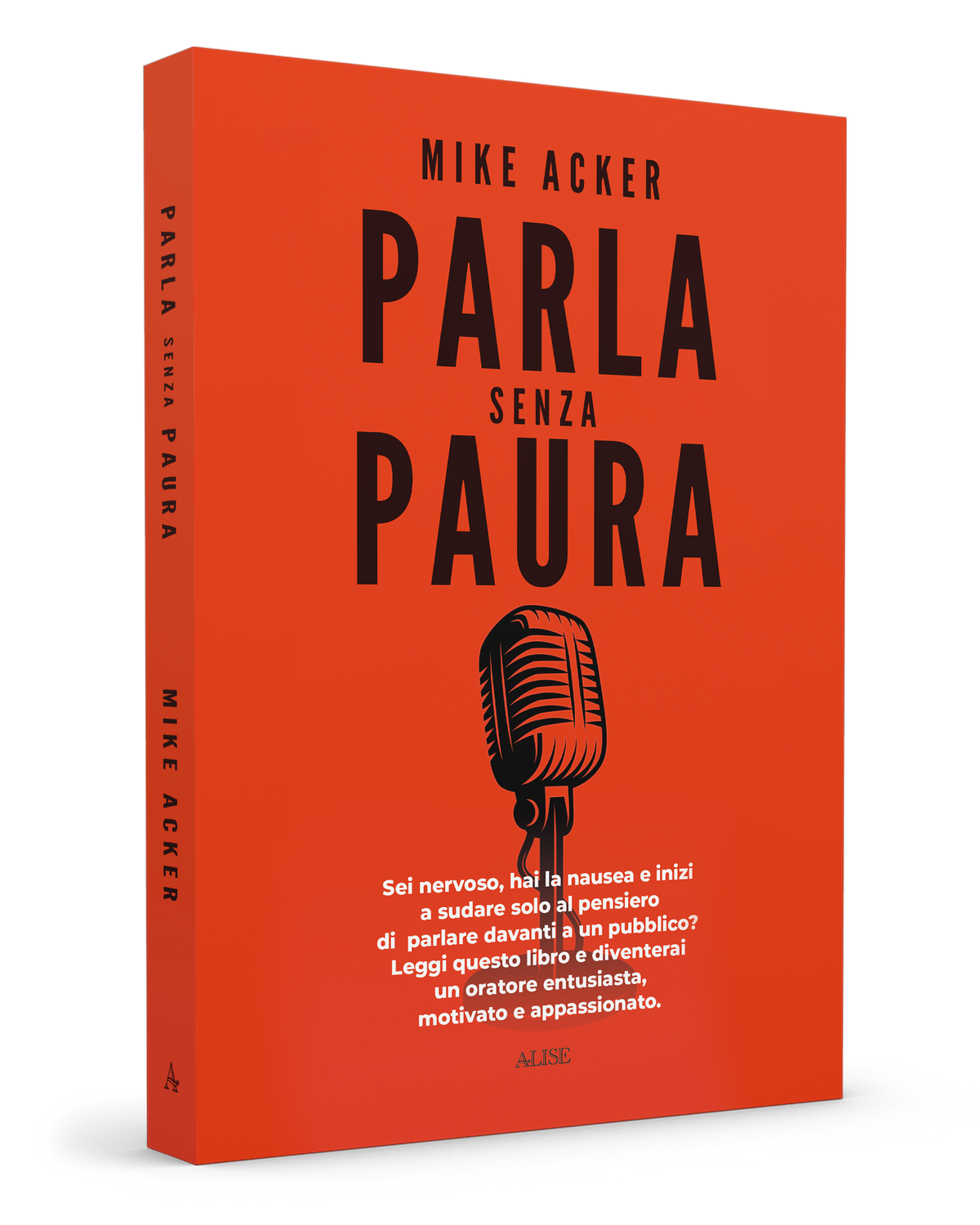 Parla senza paura. Sei nervoso, hai la nausea e inizi a sudare solo al pensiero di parlare in pubblico? Leggi questo libro e diventerai un oratore entusiasta, motivato e appassionato.